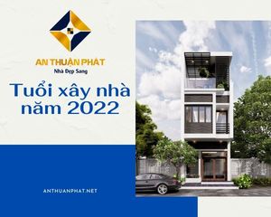 CÁC TUỔI XÂY NHÀ TỐT TRONG NĂM 2022