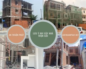 NHỮNG LƯU Ý KHI XÂY NHÀ TRỌN GÓI