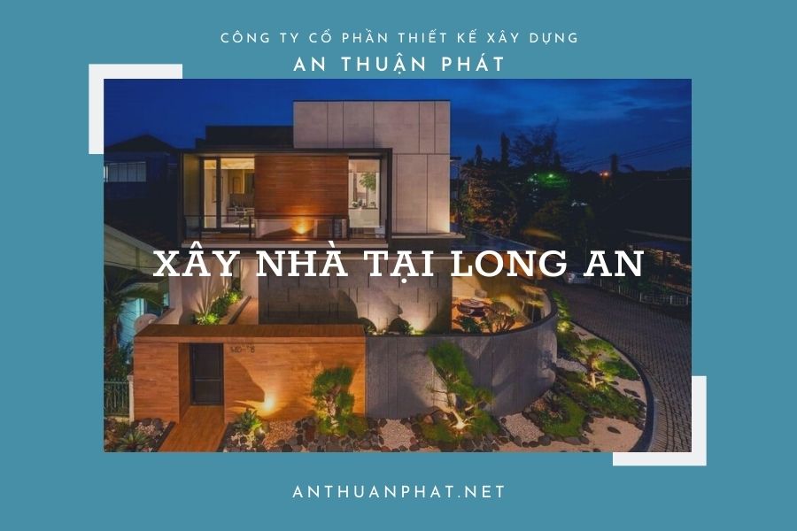 cong-ty-xay-nha-tai-long-an-1