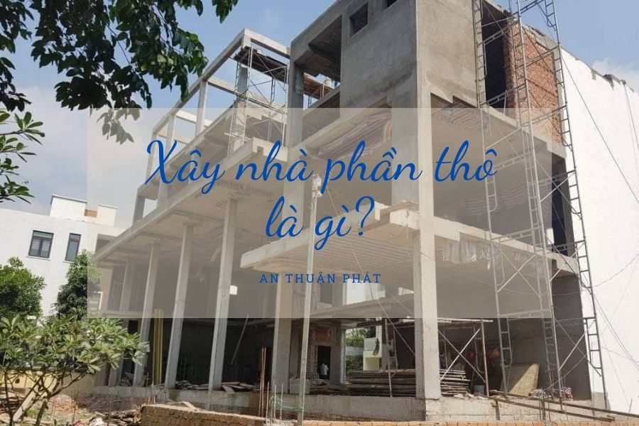 xay-nha-phan-tho-la-gi-1